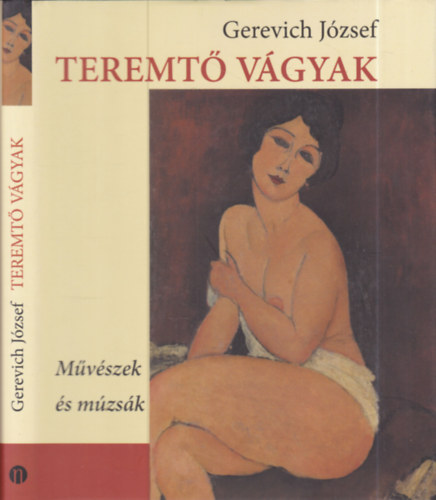 Gerevich József: Teremtő vágyak- Művészek és múzsák antikvár