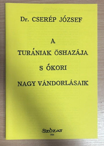 Dr. Cserép József: A turániak őshazája s ókori nagy vándorlásaik (különlenyomat) antikvár