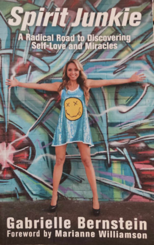 Gabrielle Bernstein, Marianne Williamson: Spirit Junkie - A Radical Road to Discovering Self-Love and Miracles (Hay House) antikvár