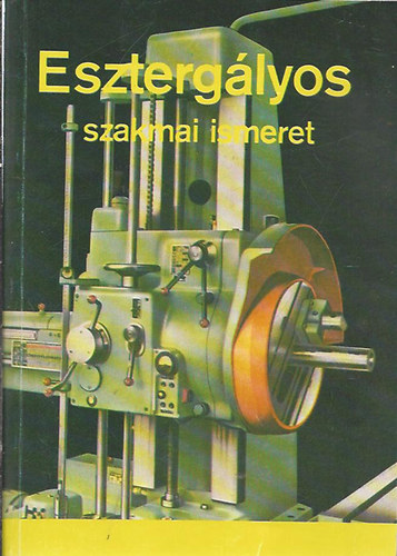 Schmidt - Dudás - Valázsik - Kováts - Piláth - Hoffmann: Esztergályos szakmai ismeret antikvár