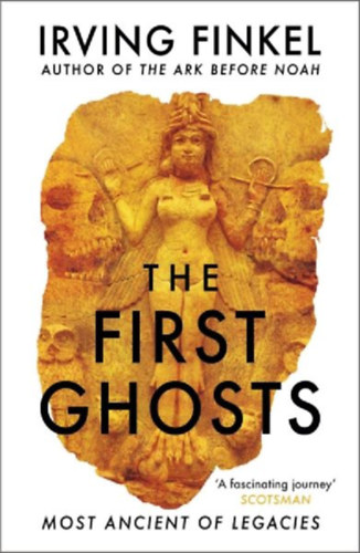 Finkel, Irving: The First Ghosts idegen