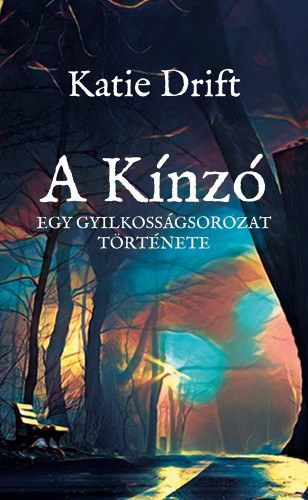 Katie Drift: A Kínzó - Egy gyilkosságsorozat története e-Könyv