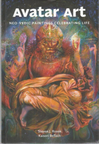 Steven J. Rosen, Kaisori Bellach: Avatar Art (Neo-Vedic paintings celebrating life) antikvár