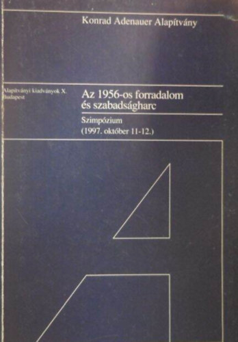Konrad Adenauer Alapítvány: Az 1956-os forradalom és szabadságharc : szimpózium, 1997. október 11-12. (Alapítványi kiadványok X.) antikvár