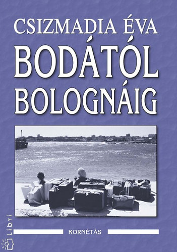 Csizmadia Éva: Bodától Bolognáig - Dedikált antikvár