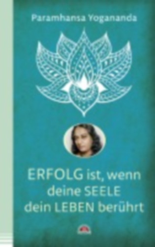 Yogananda, Paramhansa: Erfolg ist, wenn deine Seele dein Leben berührt idegen