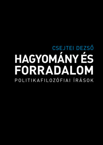 Csejtei Dezső: Hagyomány és forradalom könyv