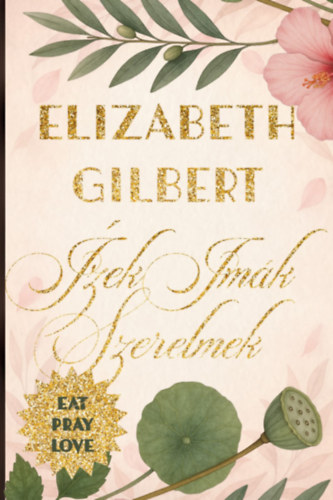 Elizabeth Gilbert: Ízek, imák, szerelmek e-Könyv