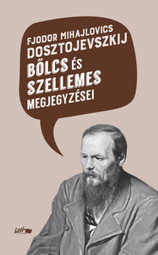 Fjodor Mihajlovics Dosztojevszkij: Fjodor Mihajlovics Dosztojevszkij bölcs és szellemes megjegyzései könyv