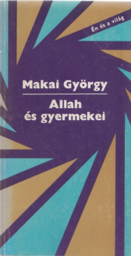 Makai GYörgy: Allah és gyermekei antikvár