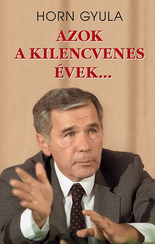 Horn Gyula: Azok a kilencvenes évek... könyv