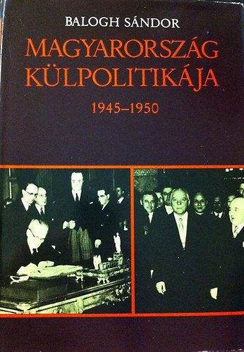 Balogh Sándor: Magyarország külpolitikája 1945-1950 antikvár