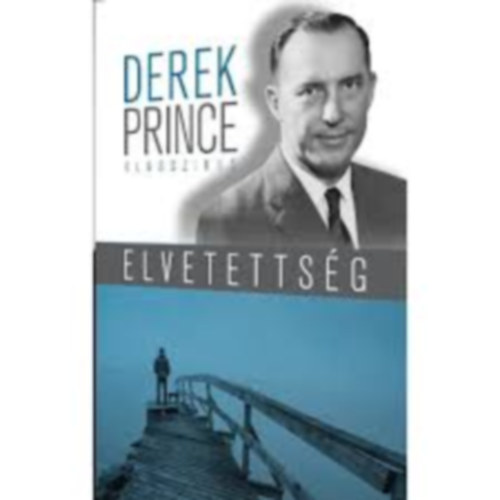 Derek Prince: Elvetettség - Tünetek, okok, gyógymód antikvár