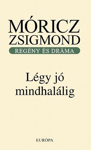 Móricz Zsigmond: Légy jó mindhalálig - Regény és dráma antikvár