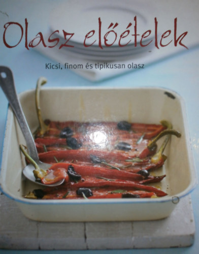 Olasz előételek - Kicsi, finom, és tipikusan olasz antikvár