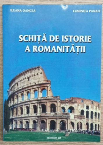 Ileana Oancea, Luminita Panait: Schitá de istorie a Romanitátii (Románia történelmének vázlata) antikvár