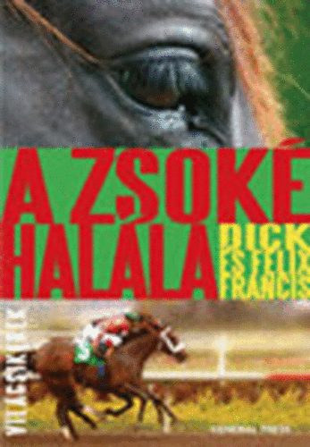 Dick Francis; Felix Francis: A zsoké halála (Világsikerek) antikvár