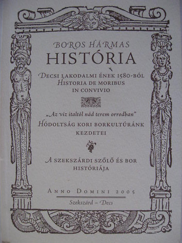 Tolnai Fabricius Bálint, Dr. Töttős Gábor: Boros hármas história Decsi lakodalmi ének 1580-ból historia de moribus in convivio - Dedikált antikvár