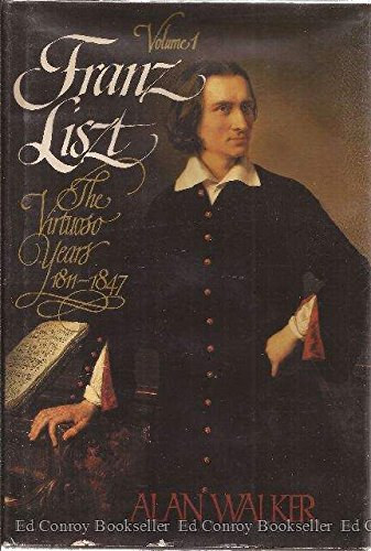 Alan Walker: Franz Liszt, Volume 1 - The Virtuoso Years: 1811-1847 antikvár