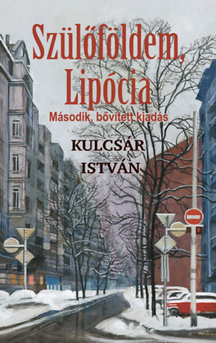 Kulcsár István: Szülőföldem, Lipócia - Második, bővített kiadás e-Könyv