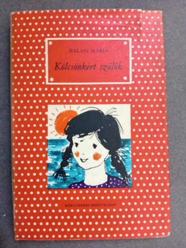 Halasi Mária, Sulyok Magda (szerk.), Zsoldos Vera (illuszt.): Kölcsönkért szülők (Pöttyös könyvek; Zsoldos Vera Fekete-fehér rajzaival) könyv