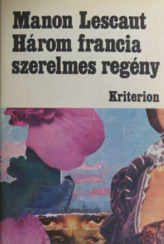 Madame de Lafayette, Antoine-Francois Prévost, Benjamin Constant: Cléves hercegnő / Manon Lescaut és des Grieux lovag története / Adolphe (Három francia szerelmes regény 1 kötetben) antikvár