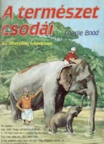 Charlie Bood: A természet csodái - Az állatvilág képekben 1. antikvár