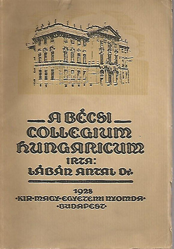 Dr. Lábán Antal: A Bécsi Collegium Hungaricum antikvár