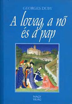 Georges Duby: A lovag, a nő és a pap antikvár