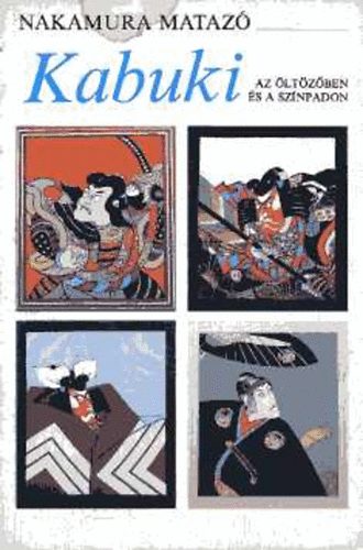 Nakamura Matazó: Kabuki az öltözőben és a színpadon (Egy kabukiszínész élete) antikvár