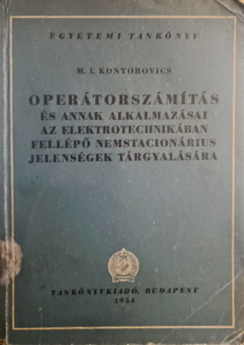 Operátorszámítás és annak alkalmazásai az elektrotechnikában fellépő nemstacionárius jelenségek tárgyalására antikvár