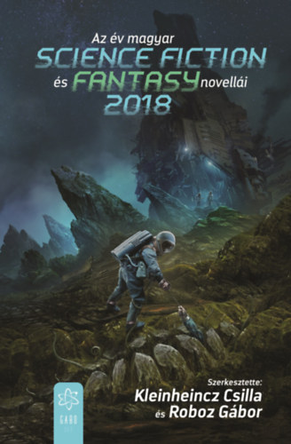 Kleinheincz Csilla (szerk.) - Roboz Gábor (szerk.): Az év magyar science fiction és fantasynovellái 2018 e-Könyv