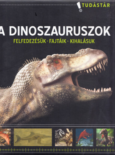 A ​dinoszauruszok – Felfedezésük, fajtáik, kihalásuk (tudástár) antikvár