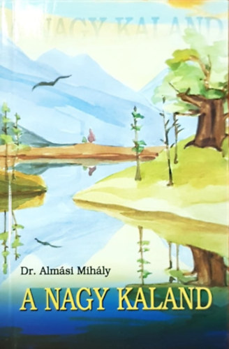 Dr. Almási Mihály: A Nagy Kaland - The Great Adventure antikvár