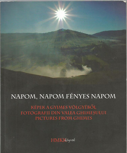 Cseke Gábor (szerk.): Napom, napom fényes napom - Képek a Gyimes völgyéből antikvár