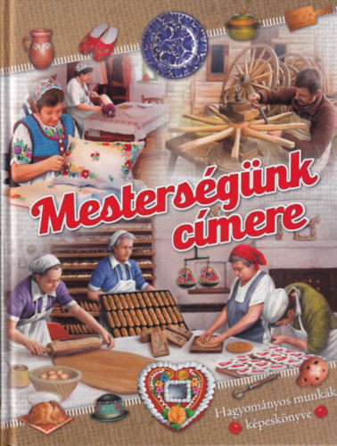Csendes Istvánné: Mesterségünk címere - hagyományos munkák képeskönyve antikvár