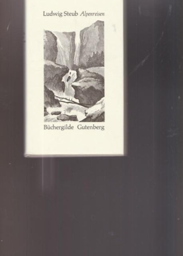 Steub Ludwig: Alpenreisen. Hrsg. von Ludwig Merkle. antikvár