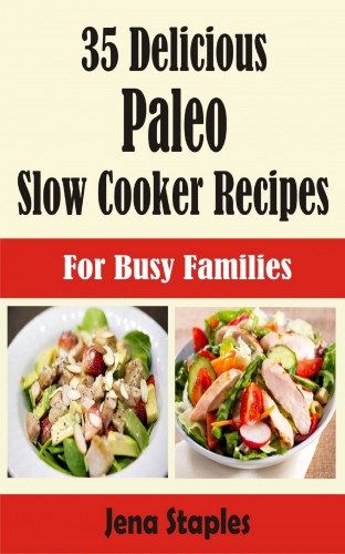 Jena Staples: 35 Delicious Paleo Slow Cooker Recipes e-Könyv