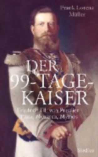 Müller, Frank Lorenz: Der 99-Tage-Kaiser idegen