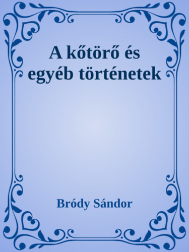 Bródy Sándor: A kőtörő és egyéb történetek e-Könyv