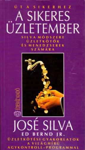 José Silva, Ed Bernd Jr., Szerk.: Pavlov Anna, Ford.: Béresi Csilla: A sikeres üzletember – Silva módszere üzletkötők és menedzserek számára (Üzletkötési gyakorlatok a világhírű Agykontroll-programmal) (Saját képpel) antikvár