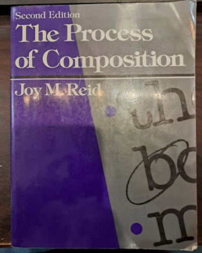 Joy M. Reid: The Process of Composition (Second Edition) Az akadémiai írásbeliség és az esszéírás folyamata - tervezés, vázlatkészítés, kutatómunka, szerkesztés, a plágium elkerülése antikvár