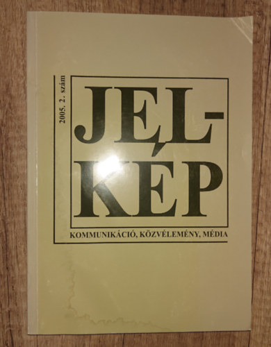 Jel-kép (Kommunikáció, közvélemény, média) - 2005 2. szám antikvár