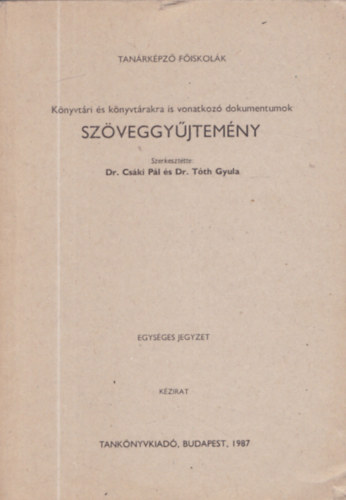 Dr. Csáki Pál - Dr. Tóth Gyula: Könyvtári és könyvtárszakra is vonatkozó dokumentumok - Szöveggyűjtemény (Egységes jegyzet) antikvár