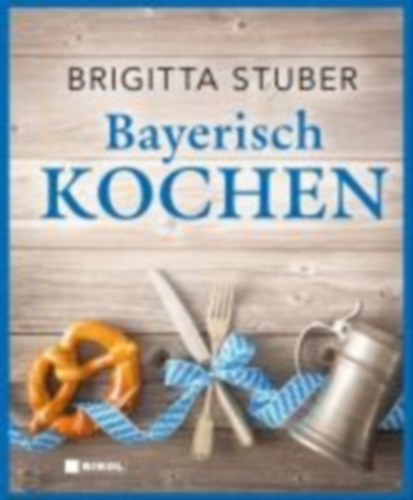 Stuber, Brigitta: Bayerisch kochen idegen
