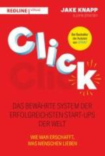 Knapp, Jake - Zeratsky, John: Click - Das bewährte System der erfolgreichsten Start-ups der Welt idegen