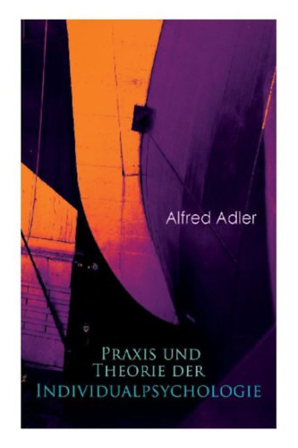 Adler, Alfred: Praxis und Theorie der Individualpsychologie idegen