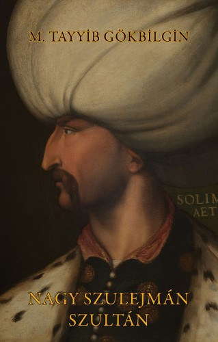 M. Tayyib Gökbilgin: Nagy Szulejmán szultán e-Könyv