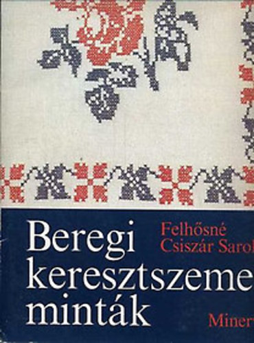 Felhősné Csiszár Sarolta: Beregi keresztszemes minták antikvár