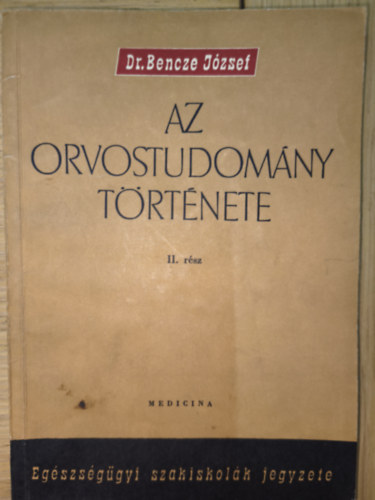 Dr. Bencze József: Az orvostudomány története II. rész antikvár